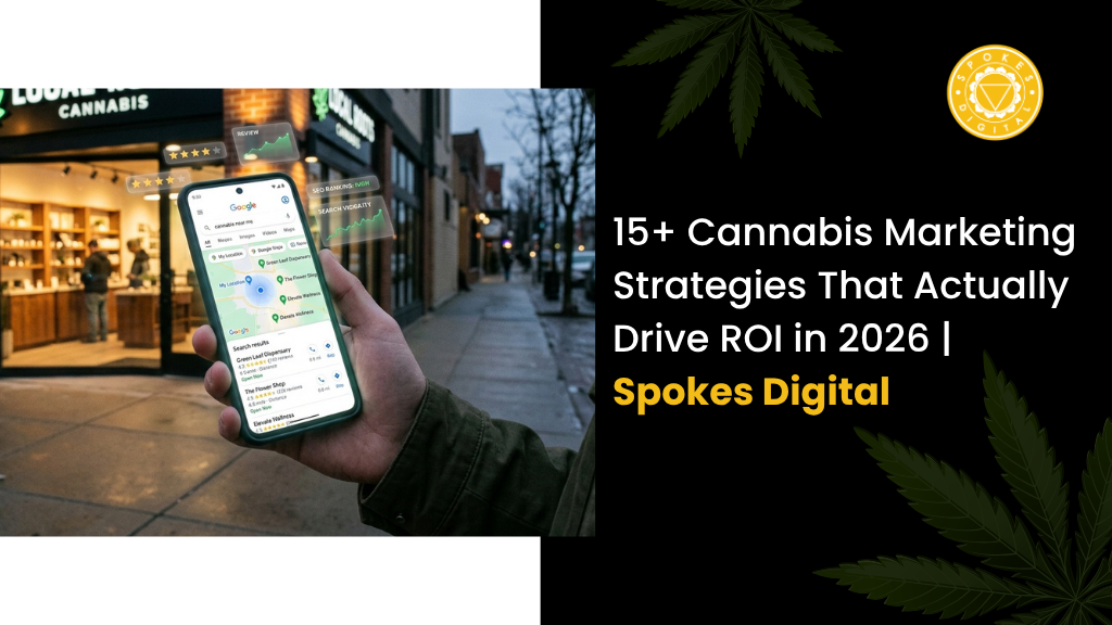 15+ Cannabis Marketing Strategies That Actually Drive ROI in 2026 | Spokes Digital