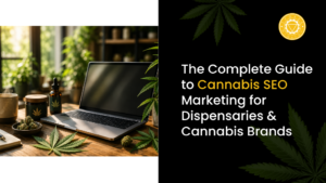 The Complete Guide to Cannabis SEO Marketing for Dispensaries & Cannabis Brands