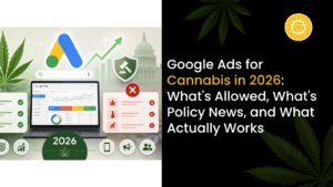 Google Ads for cannabis in 2026 with Google Ads dashboard, cannabis leaf, policy compliance icons, approved and restricted advertising examples, SEO, PPC, and cannabis digital marketing.